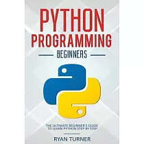 Python Programming： The Ultimate Beginner’’s Guide to Learn Python Step by Step