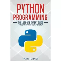 Python Programming： The Ultimate Expert Guide to Learn Python Step by Step