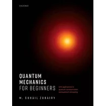 Quantum Mechanics for Beginners： With Applications to Quantum Communication and Quantum Computing