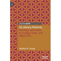 On Literary Plasticity： Readings with Kafka in Ecology， Voice， and Object─Life