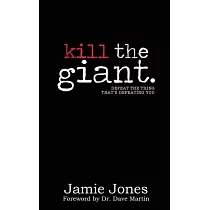Kill the Giant： Defeat the Thing That’’s Defeating You