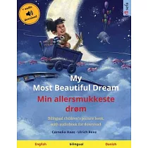 My Most Beautiful Dream ─ Min allersmukkeste drøm (English ─ Danish)： Bilingual children’’s picture book， with audiobook for download