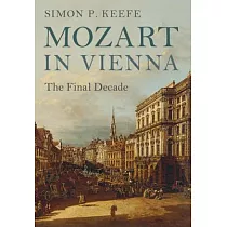 Mozart in Vienna： The Final Decade
