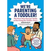 We’’re Parenting Toddlers!： The First─Time Parents’’ Guide to Surviving the Toddler Years