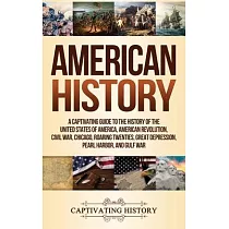 American History： A Captivating Guide to the History of the United States of America， American Revolution， Civil War， Chicago， Roaring T