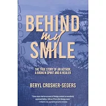 Behind My Smile： The True Story of an Author， a Broken Spirit and a Healer