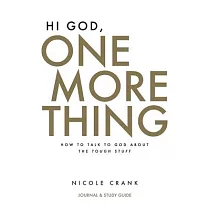 Hi God， One More Thing： Journal and Study Guide： How to Talk to God About the Tough Stuff