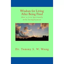 Wisdom for Living After Being Fired： How to Live Spiritually with Unemployment