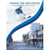 Taking the High Road： Leadville to Vail in 100 Years