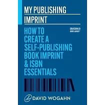 My Publishing Imprint： How to Create a Self─Publishing Book Imprint & ISBN Essentials
