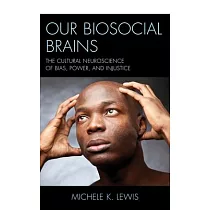 Our Biosocial Brains： The Cultural Neuroscience of Bias， Power， and Injustice