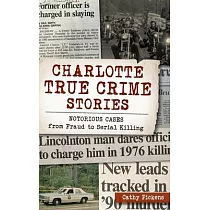 Charlotte True Crime Stories： Notorious Cases from Fraud to Serial Killing