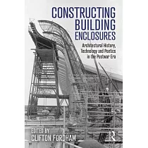 Constructing Building Enclosures： Architectural History， Technology and Poetics in the Postwar Era