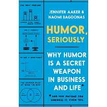 Humor， Seriously： Why Humor Is a Secret Weapon in Business and Life*