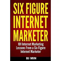 Six Figure Internet Marketer ─ 101 Internet Marketing Lessons from a Six Figure Internet Marketer