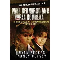 Paul Bernardo and Karla Homolka： The Horrific True Story Behind Canada’’s Ken and Barbie Killers