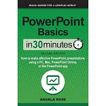 PowerPoint Basics In 30 Minutes： How to make effective PowerPoint presentations using a PC， Mac， PowerPoint Online， or the PowerPoint app