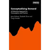 Conceptualising Demand： A Distinctive Approach to Consumption and Practice