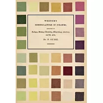 Werner’’s Nomenclature of Colours ─ Adapted to Zoology， Botany， Chemistry， Mineralogy， Anatomy， and the Arts