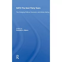 NATO the Next Thirty Years： The Changing Political， Economic， and Military Setting