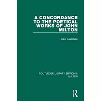 A Concordance to the Poetical Works of John Milton