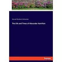 The Life and Times of Alexander Hamilton