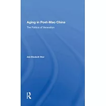 Aging in Post─Mao China： The Politics of Veneration