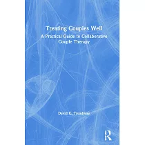 Treating Couples Well： A Practical Guide to Collaborative Couple Therapy