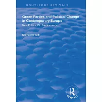 Green Parties and Political Change in Contemporary Europe： New Politics， Old Predicaments