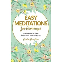 Easy Meditations for Grownups： 30 ways to slow down and calm your nervous system