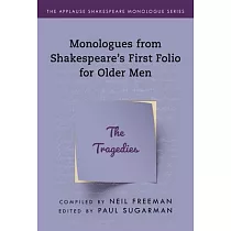 Monologues from Shakespeare’’s First Folio for Older Men： The Tragedies