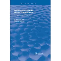 Designing and Delivering Superior Customer Value： Concepts， Cases， and Applications