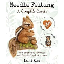 Needle Felting ─ A Complete Course： From Beginner to Advanced with Step─by─Step Instructions