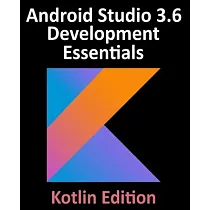 Android Studio 3.6 Development Essentials ─ Kotlin Edition： Developing Android 10 (Q) Apps Using Android Studio 3.6， Kotlin and Android Jetpack