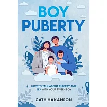 Boy Puberty： How to Talk about Puberty and Sex with your Tween Boy