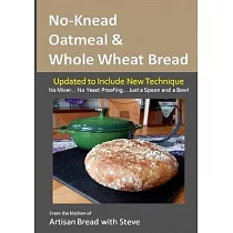 No─Knead Oatmeal & Whole Wheat Bread： From the Kitchen of Artisan Bread with Steve