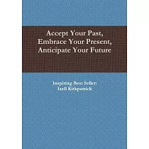 Accept Your Past， Embrace Your Present， Anticipate Your Future
