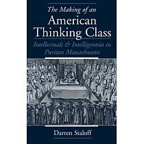 The Making of an American Thinking Class： Intellectuals and Intelligentsia in Puritan Massachusetts