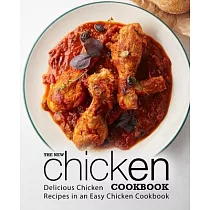 The New Chicken Cookbook： Delicious Chicken Recipes in an Easy Chicken Cookbook