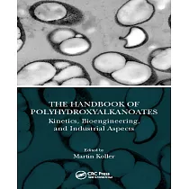 The Handbook of Polyhydroxyalkanoates： Kinetics， Bioengineering， and Industrial Aspects