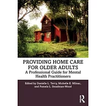 Providing Home Care for Older Adults： A Professional Guide for Mental Health Practitioners