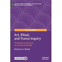 Art， Ritual， and Trance Inquiry： Arational Learning in an Irrational World