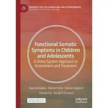 Functional Somatic Symptoms in Children and Adolescents： A Stress─System Approach to Assessment and Treatment