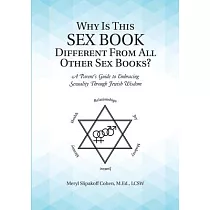 Why Is This Sex Book Different From All Other Sex Books?： A Parent’’s Guide to Embracing Sexuality Through Jewish Wisdom