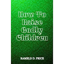 How To Raise Godly Children