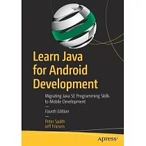 Learn Java for Android Development： Migrating Java Se Programming Skills to Mobile Development