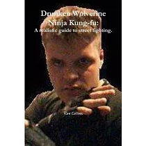 Drunken Wolverine Ninja Kung─fu： A realistic guide to street fighting.