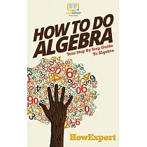 How To Do Algebra： Your Step─By─Step Guide To Algebra