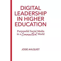 Digital Leadership in Higher Education： Purposeful Social Media in a Connected World