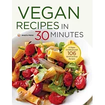 Vegan Recipes in 30 Minutes： A Vegan Cookbook with 106 Quick & Easy Recipes